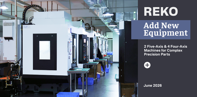 REKO Adds 2 Five-Axis and 4 Four-Axis Machines to Expand CNC Machining Capacity